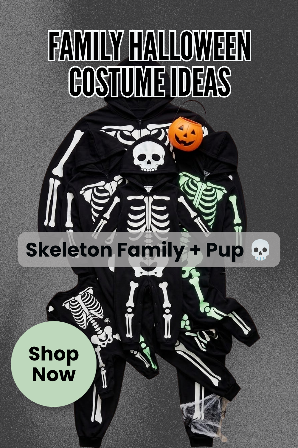 Pin graphic titled 'Family Halloween Costume Ideas: Skeleton Family + Pup' showing black skeleton-print hooded onesies for adults, a kid, and a toddler, plus a jack-o'-lantern candy bucket and spider web props.
