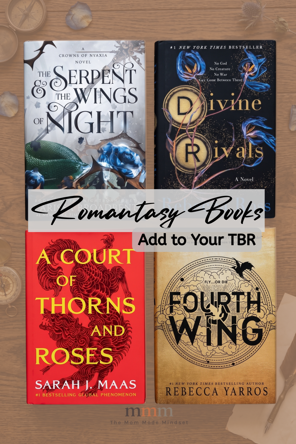 Pin graphic titled 'Romantasy Books: Add to Your TBR' showing four hardcover novels on a wood desk: The Serpent & the Wings of Night, Divine Rivals, A Court of Thorns and Roses, and Fourth Wing.